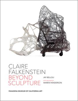 Claire Falkenstein: Beyond Sculpture